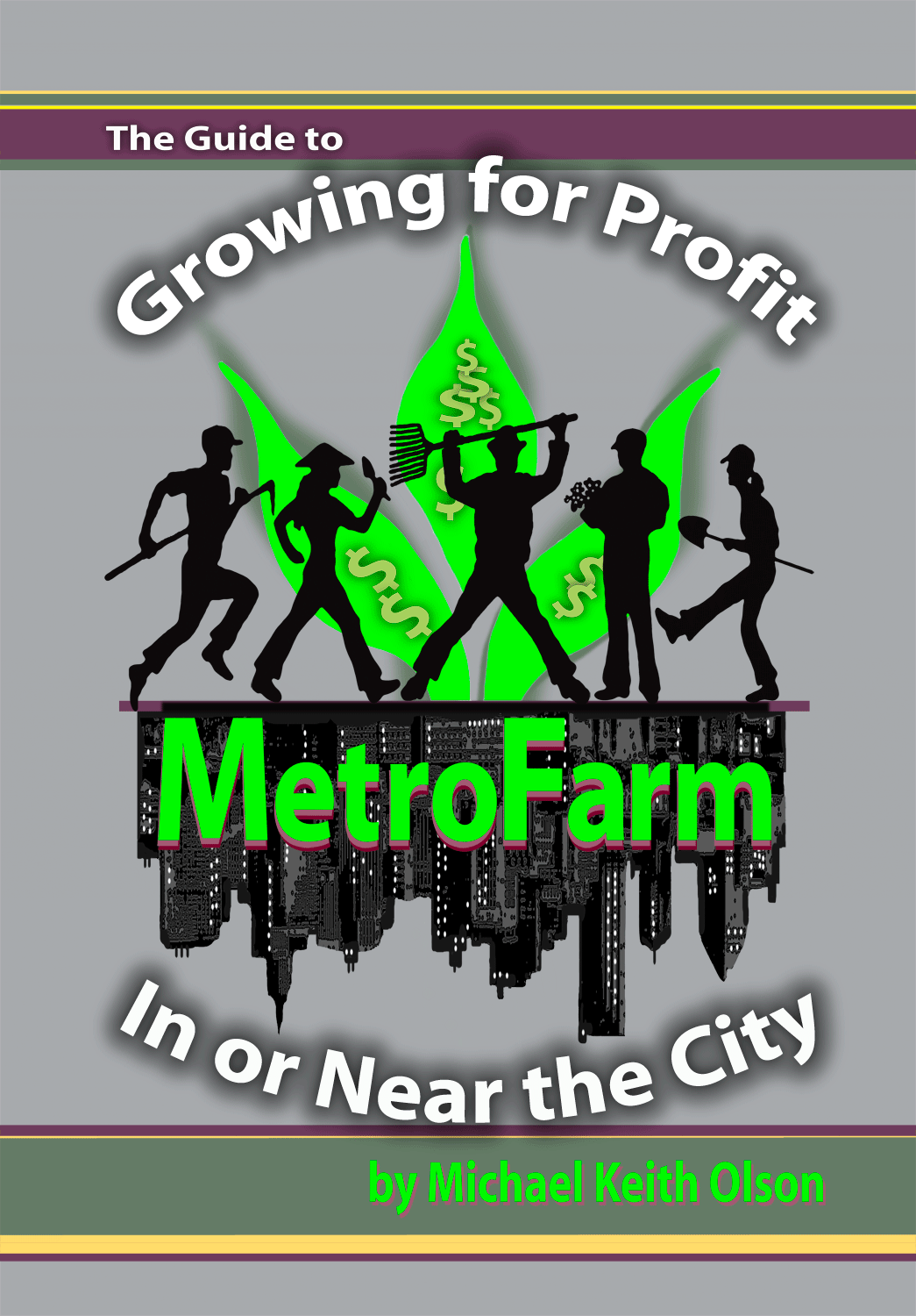 Urban Farming - How to Grow for Profit In or Near the City Michael Olson: Author of MetroFarm