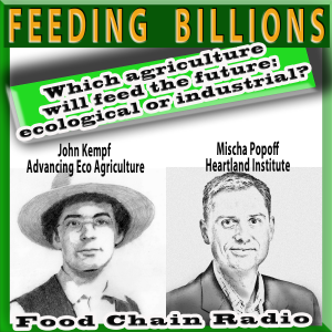 Michael Olson Food Chain Radio: FEEDING THE BILLIONS Guests: John Kempf, Advancing Eco Agriculture; Mischa Popoff, Heartland Institute