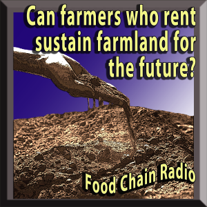 Michael Olson Food Chain Radio: Can farmers who rent sustain farmland for the future? 