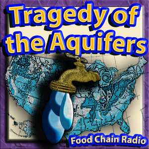 Michael Olson Food Chain Radio – Ground Water and the Tragedy of the Aquifer