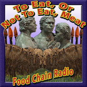 Michael Olson Food Chain Radio – To Eat, Or Not to Eat, Meat