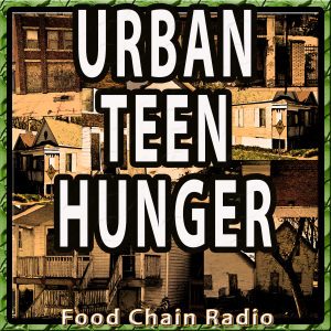 Michael Olson Food Chain Radio – Urban Teen Hunger: Can hungry teens be helped out of hunger?