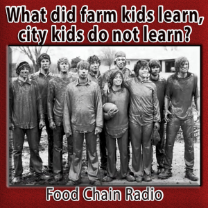 Michael Olson Food Chain Radio – Family Farms: What did farm kids learn, city kids do not?