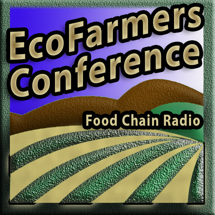 Michael Olson Food Chain Radio – EcoFarmers Conference – Can Ecological Farming feed the world’s hungry?
