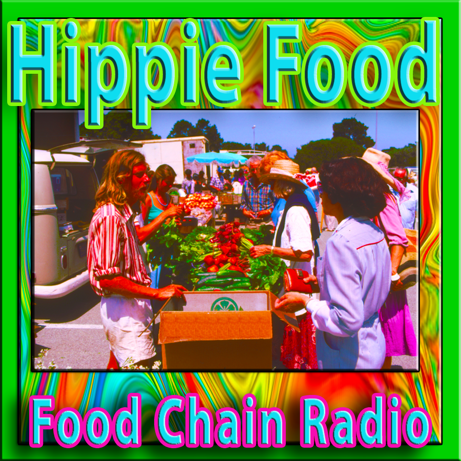Michael Olson Food Chain Radio – Hippie Food – How did Hippies change food?