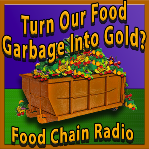 Michael Olson Food Chain Radio – Can we turn our food garbage into gold?