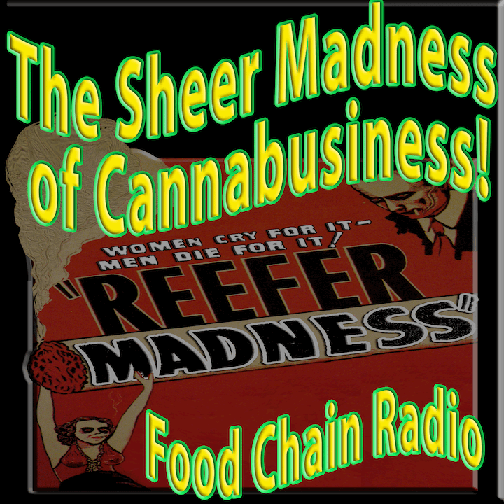 Michael Olson Food Chain Radio – The Sheer Madness of Cannabusiness! Can reefer madness be turned into a sustainable business?