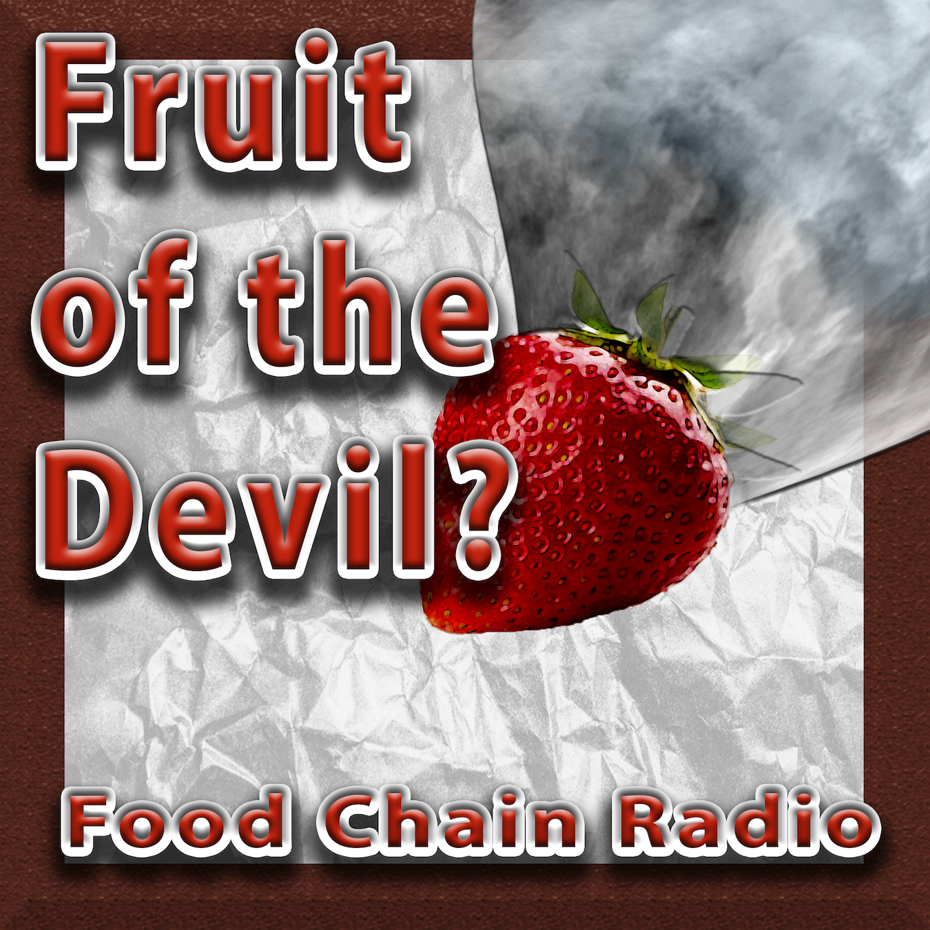 Michael Olson Food Chain Radio - The Strawberry Industry and Fruit of the Devil
