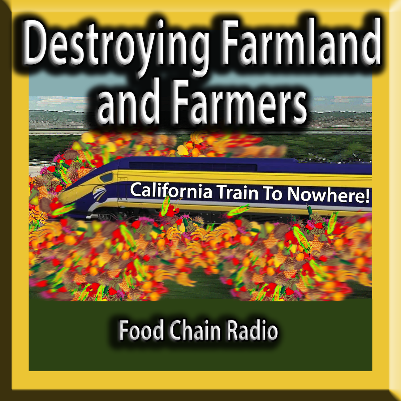 Michael Olson Food Chain Radio – California Train to Nowhere – Destroying Farms and Farmers