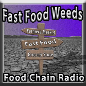 Michael Olson Food Chain Radio – Fast Food Weeds – How does fast food displace good food?