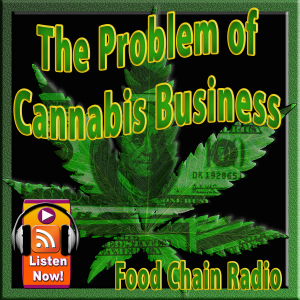 Michael Olson Food Chain Radio – The Problem of Cannabis Business – Can the legal and illegal cannabis industries coexist?