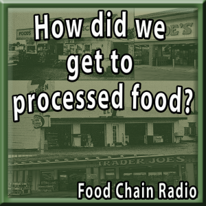 Michael Olson Food Chain Radio – Processed Food: 7-Eleven Begets Trader Joes