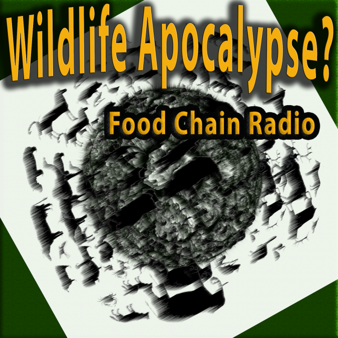 Michael Olson Food Chain Radio – Wildlife Apocalypse?