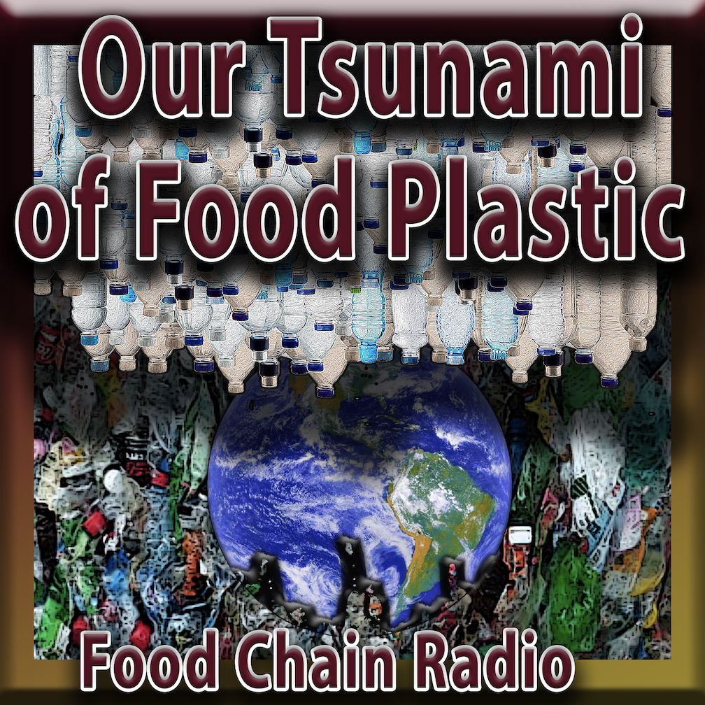 Michael Olson Food Chain Radio – Our Tsunami of Food Plastic