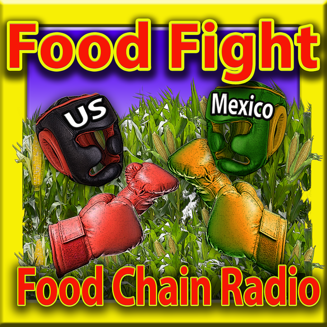 Michael Olson Food Chain Radio – The United States appears to be getting into a food fight with Mexico… over corn!
