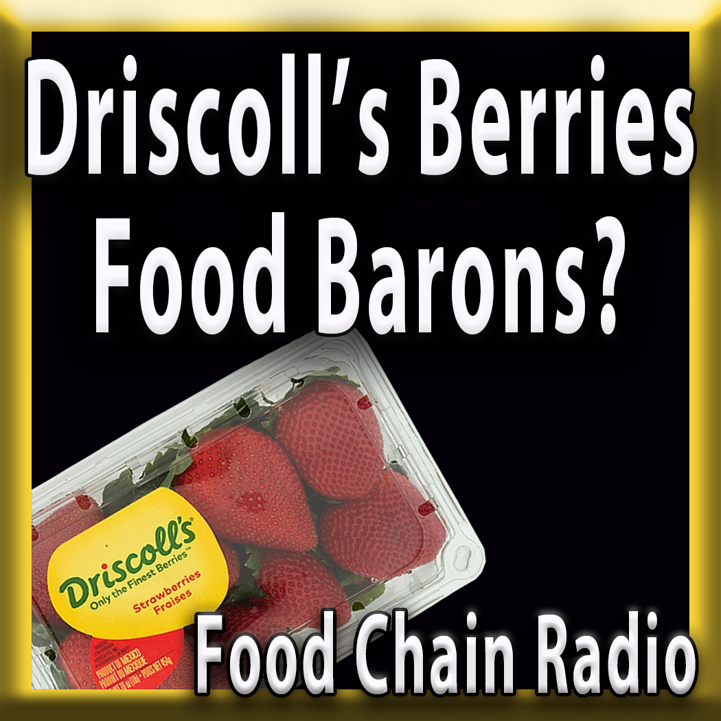 Michael Olson Food Chain Radio - Driscoll's Berries: Food Barons?
