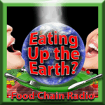 Michael Olson Food Chain Radio – Eating Up the Earth?