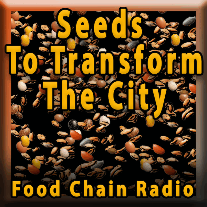 Michael Olson Food Chain Radio – Seeds To Transform The City