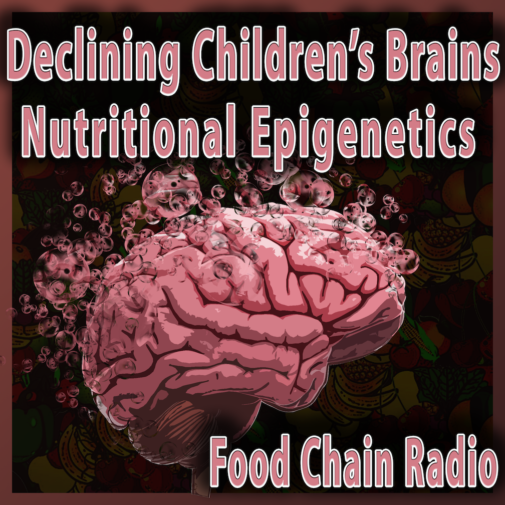 Michael Olson Food Chain Radio – Declining Children’s Brains and Nutritional Epigenetics