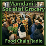 Michael Olson Food Chain Radio – Mamdani’s Great Leap Forward - Subsidized Grocery